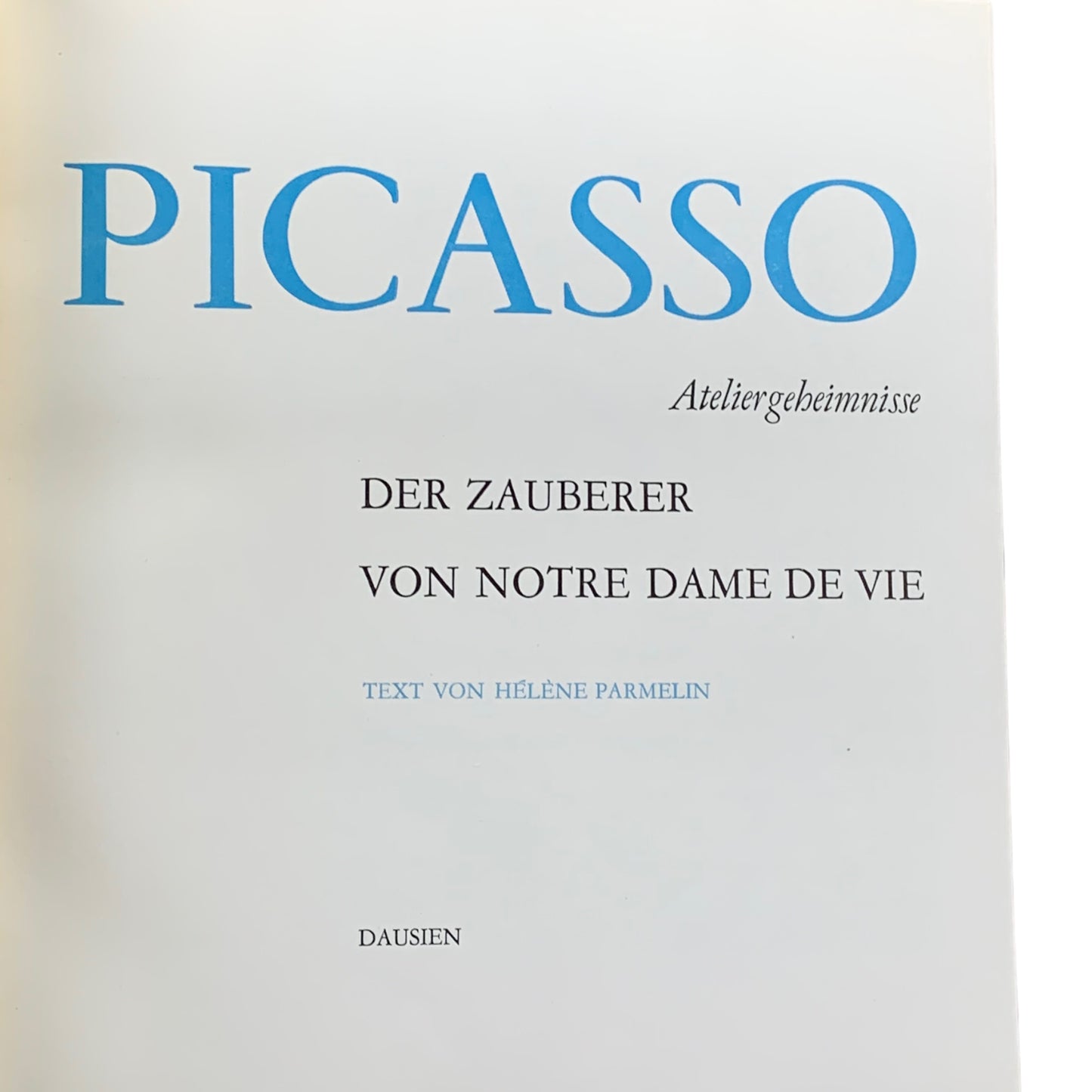 Picasso - Ateliergeheimnisse DER ZAUBERER VON NOTRE DAME DE VIE - TEXT VON HÉLÈNE PARMELIN - DAUSIEN