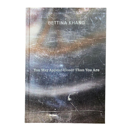 Bettina Khano - You May Appear Closer Than You Are - Bildband Buch - Hatje Cantz