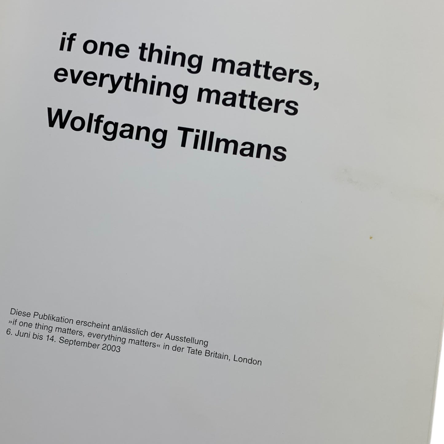 if one thing matters, everything matters - Wolfgang Tillmans - Buch